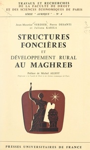 Pierre Desanti et Juliana Karila - Structures foncières et développement rural au Maghreb.