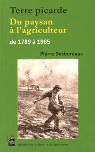 Pierre Desbureaux - Terre picarde - Du paysan à l'agriculteur de 1789 à 1965.