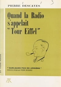 Pierre Descaves et Jean Bellus - Quand la radio s'appelait "Tour Eiffel".