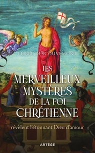 Pierre Descouvemont - Les merveilleux mystères de la foi chrétienne - Révèlent l'étonnant Dieu d'amour.