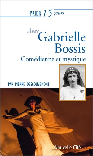 Pierre Descouvemont - Prier 15 jours avec Gabrielle Bossis.