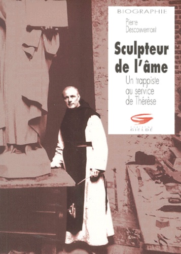 Pierre Descouvemont - Sculpteur De L'Ame. Un Trappiste Au Service De Therese.