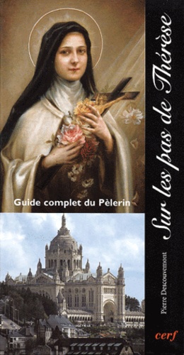 Pierre Descouvemont - Sur Les Pas De Therese. Guide Complet Du Pelerin.