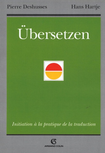 Pierre Deshusses et Hans Hartje - Übersetzen - Initiation à la pratique de la traduction.