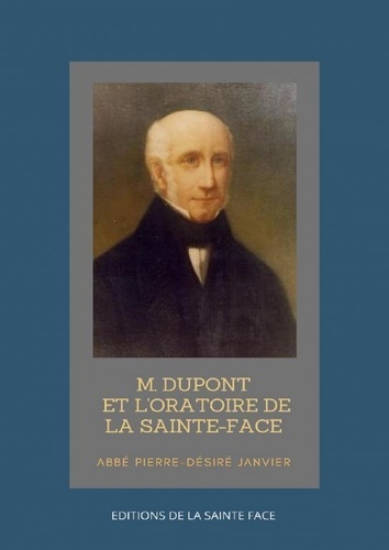 Pierre Désiré Janvier - Dupont et l'Oratoire de la Sainte Face.