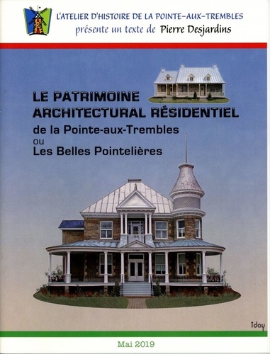 Pierre Desjardins et Atelier Histoire de la Pointe-Aux-Trembles - Le patrimoine architectural résidentiel de la Pointe-aux-Trembles ou Les Belles Pointelières.