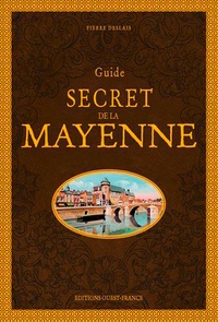 Pierre Deslais - Guide secret de la Mayenne.