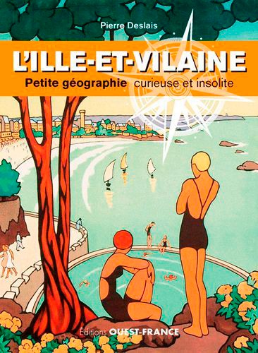 L'Ille-et-Vilaine. Petite géographie curieuse et insolite