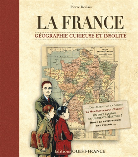 Pierre Deslais - La France - Géographie curieuse et insolite.