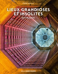 Pierre Deslais - Lieux grandioses et insolites en France.