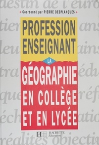 Pierre Desplanques et  Collectif - La géographie en collège et en lycée.