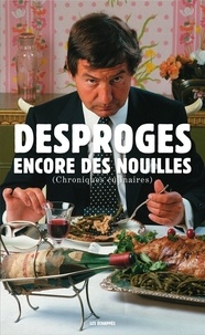Téléchargez les livres pdf en ligne Encore des nouilles  - Chroniques culinaires par Pierre Desproges in French PDB DJVU