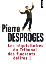Pierre Desproges - Les réquisitoires du Tribunal des flagrants délires - Tome 1.