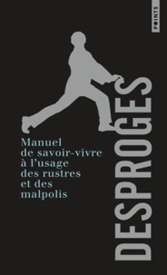 Pierre Desproges - Manuel de savoir-vivre à l'usage des rustres et des malpolis.