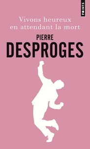 Pierre Desproges - Vivons heureux en attendant la mort.