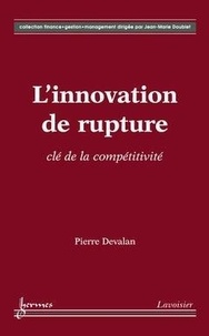 Pierre Devalan - L'innovation de la rupture, clé de la compétitivité.