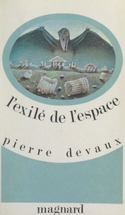 Pierre Devaux - L'exilé de l'espace.