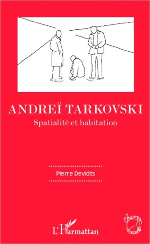 Pierre Devidts - Andreï Tarkovski - Spatialité et habitation.