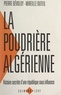 Pierre Dévoluy et Mireille Duteil - La poudrière algérienne - Histoire secrète d'une république sous influence.