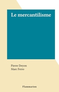 Pierre Deyon et Marc Ferro - Le mercantilisme.