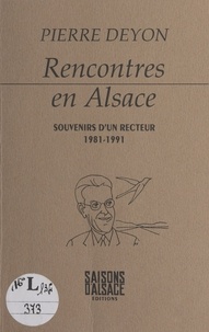 Pierre Deyon - Rencontres en Alsace : les souvenirs d'un recteur, 1981-1991.