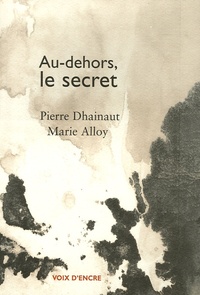 Pierre Dhainaut - Au dehors, le secret.