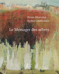 Pierre Dhainaut - Le Messager des arbres.