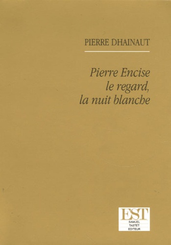 Pierre Dhainaut - Pierre Encise le regard, la nuit blanche.