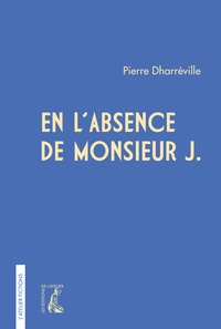 Pierre Dharréville - En l'absence de Monsieur J..