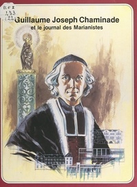 Pierre Dhombre et  Religieux Marianistes - Guillaume-Joseph Chaminade et le journal des Marianistes.