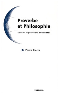 Pierre Diarra - Proverbe et philosophie - Essai sur la pensée des Bwa du Mali.