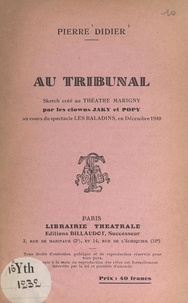 Pierre Didier - Au tribunal - Sketch créé au Théâtre Marigny par les clowns Jaky et Popy au cours du spectacle les Baladins, en décembre 1940.