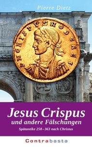 Pierre Dietz - Jesus Crispus - und andere Fälschungen.