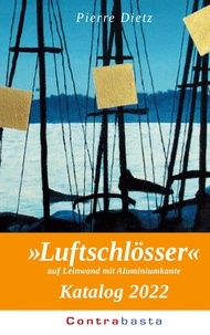 Pierre Dietz - »Luftschlösser« Katalog 2022 - auf Leinwand mit Aluminiumkante.