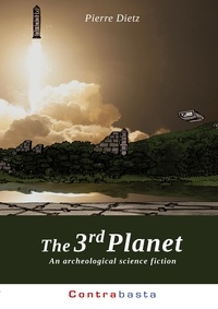 Pierre Dietz - The 3rd Planet - An archeological science fiction.