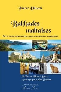 Pierre Dimech - Bal(l)ades maltaises - Petit guide sentimental dans un archipel homérique.