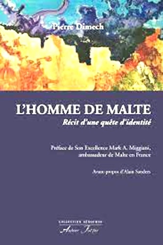 Pierre Dimech - L'homme de Malte - Récit d’une quête d’identité.