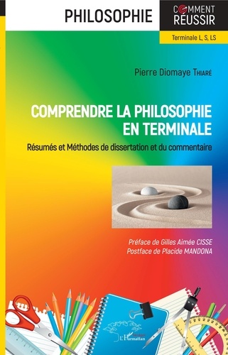 Pierre Diomaye Thiaré - Comprendre la philosophie en terminale - Résumés et méthodes de dissertation et du commentaire.