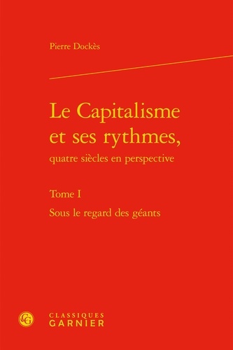 Le capitalisme et ses rythmes, quatre siècles en perspective. Tome 1, Sous le regard des géants