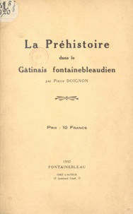 Pierre Doignon - La préhistoire dans le Gâtinais fontainebleaudien.