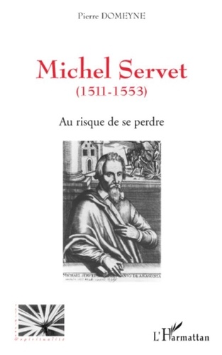Pierre Domeyne - Au risque de se perdre - Michel Servet (1511-1553).