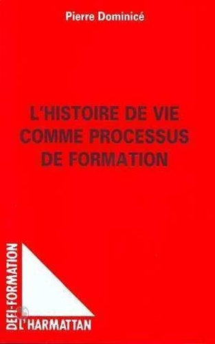 Pierre Dominicé - L'histoire de vie comme processus de formation.
