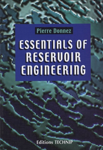 Pierre Donnez - Essentials of Reservoir Engineering.