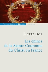 Pierre Dor - Les épines de la Sainte Couronne du Christ en France.