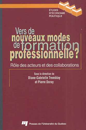 Pierre Doray et Diane-Gabrielle Tremblay - Vers De Nouveaux Modes De Formation Professionnelle ? Role Des Acteurs Et Des Collaborations.