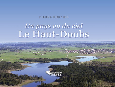 Pierre Dornier - Un pays vu du ciel - Le Haut-Doubs.