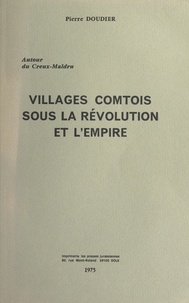 Pierre Doudier - Autour du Creux-Maldru : villages comtois sous la Révolution et l'Empire.