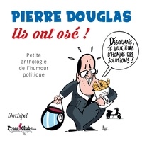 Pierre Douglas - Ils ont osé ! - Petite anthologie de l'humour politique.