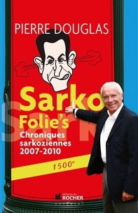 Pierre Douglas - Sarko Folie's - Chroniques sarkoziennes 2007-2010, 1500e.