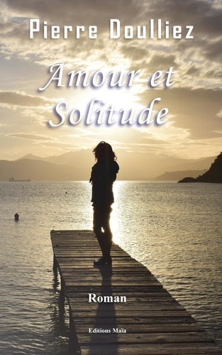 Pierre Doulliez - Amour et Solitude.